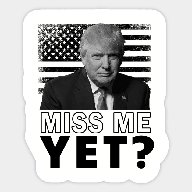 President Trump Miss Me Yet Sticker by sueannharley12